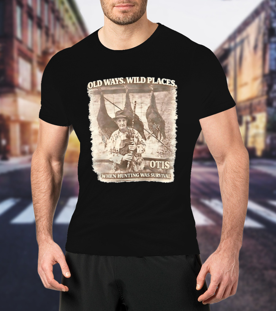 Old Ways Wild Places Otis When Hunting Was Survival T-Shirt