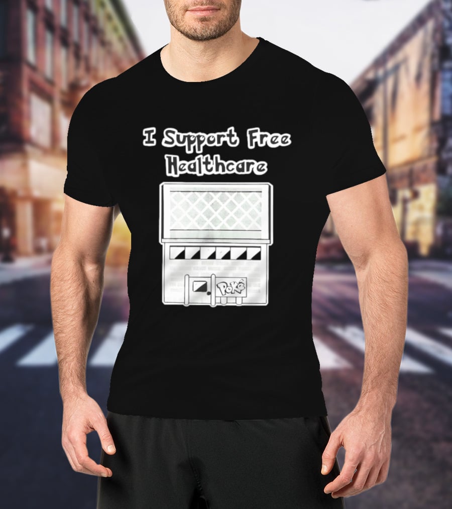 I Support Free Healthcare Poké Center Pokémon Anime T-Shirt