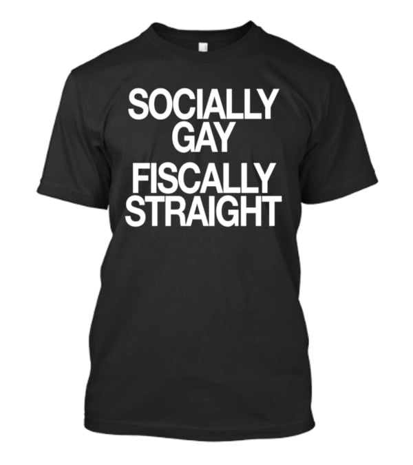 Socially Gay Fiscally Straight Phrase T-Shirt