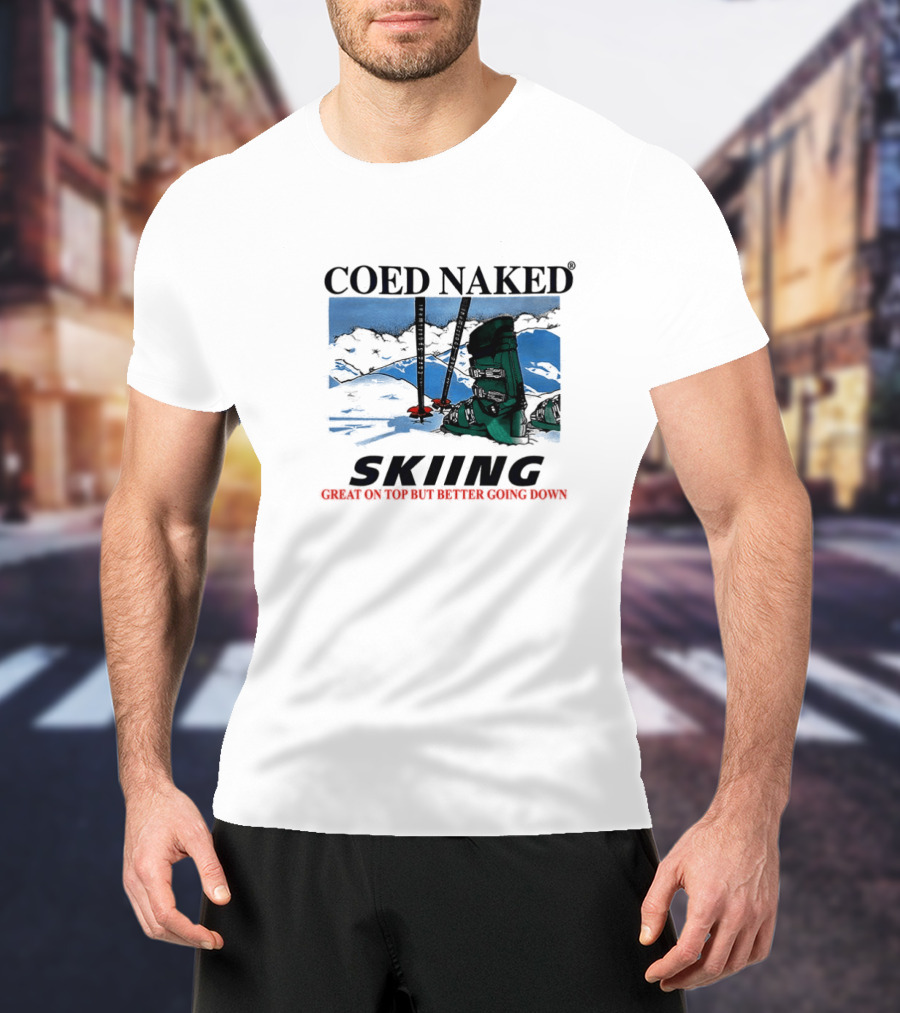 Coed Naked Skiing Great On Top Better Going Down T-Shirt