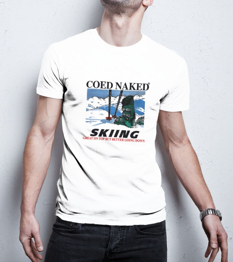 Coed Naked Skiing Great On Top Better Going Down T-Shirt