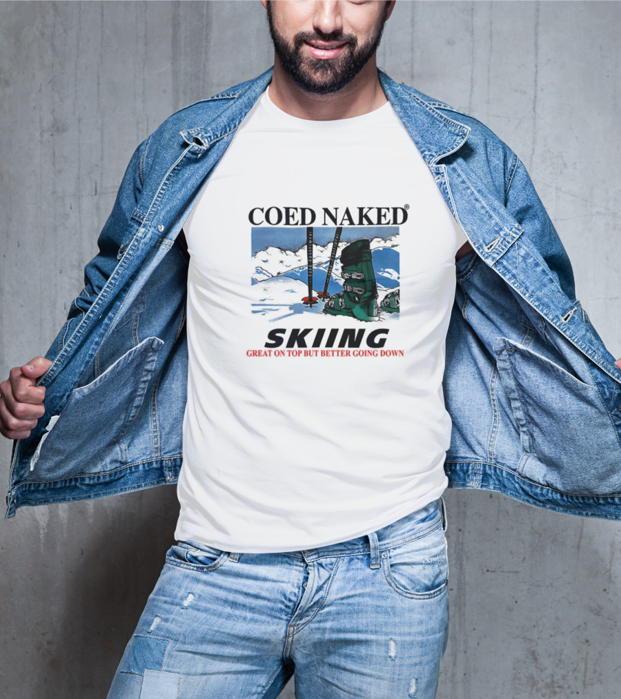 Coed Naked Skiing Great On Top Better Going Down T-Shirt
