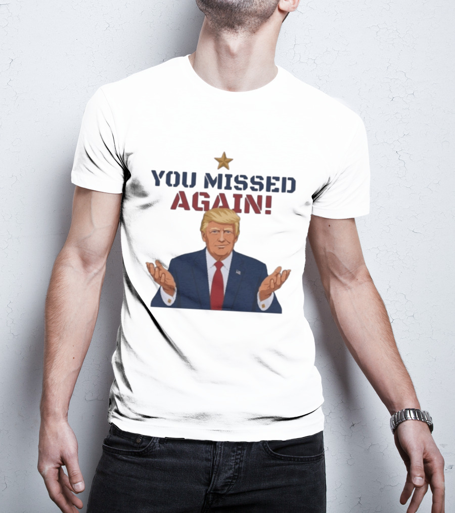 You Missed Again WHCD 2026 Presidential Response Trump Gesture T-Shirt