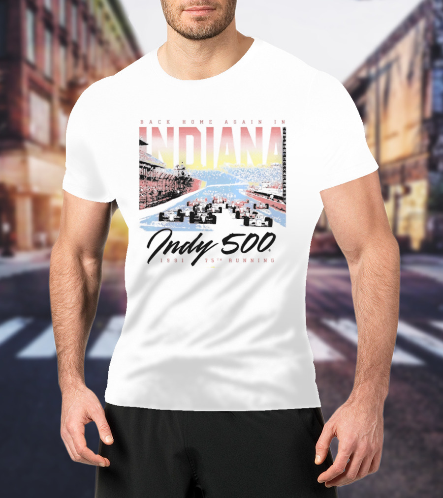 Back Home Again In Indiana 1991 Indy 500 75th Running T-Shirt