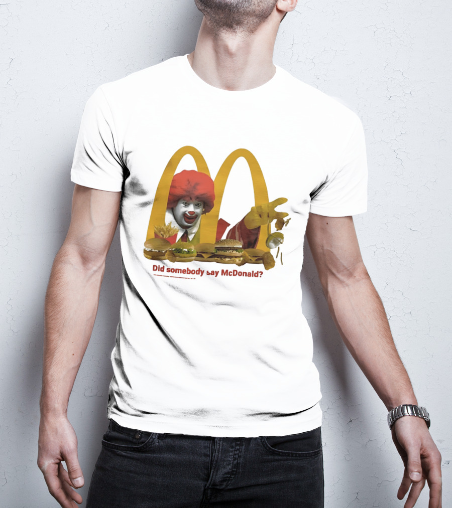 Ronald McDonald Did Somebody Say McDonald Burgers And Fries T-Shirt