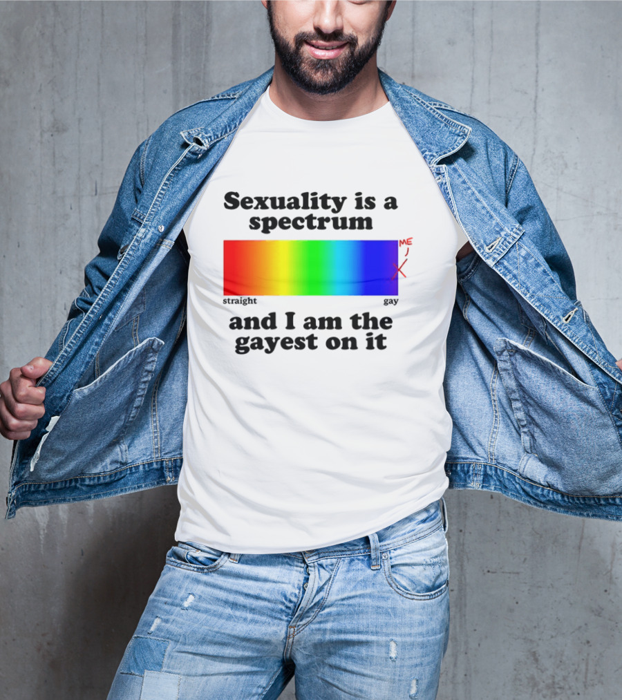 Sexuality Is A Spectrum And I Am The Gayest On It Rainbow LGBTQ+ Pride T-Shirt