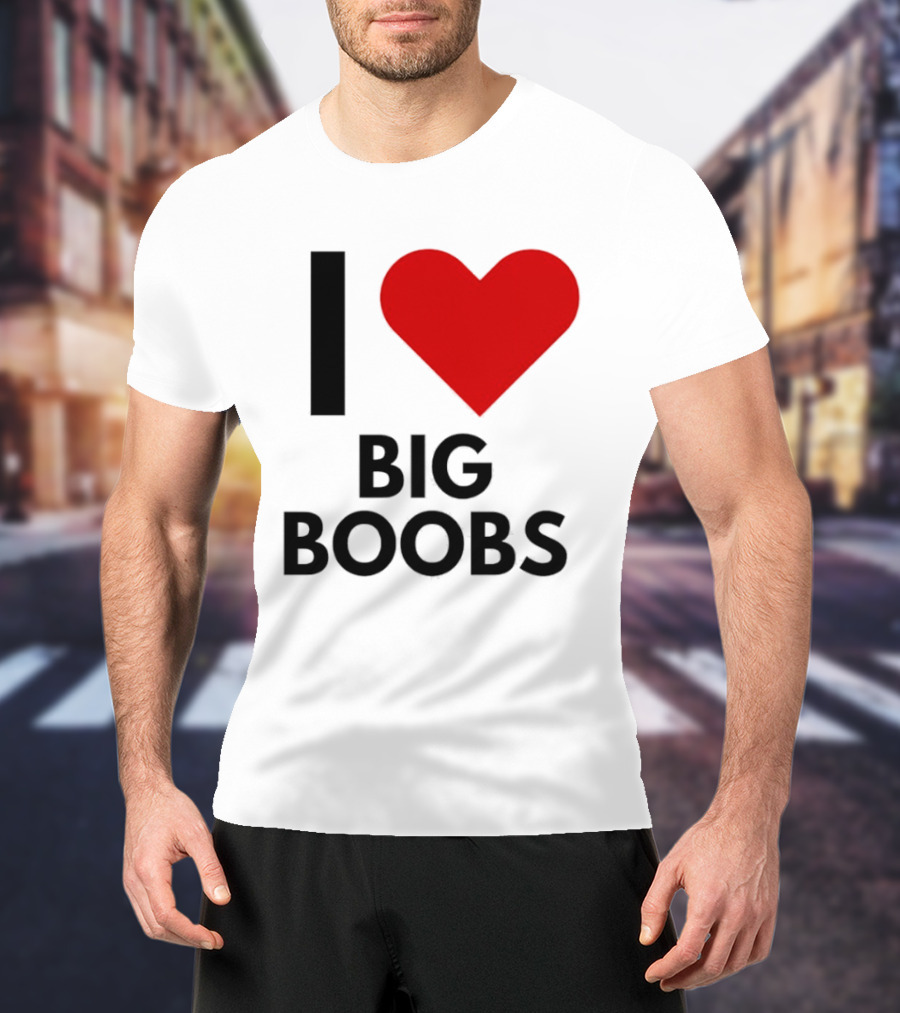I Heart Big Boobs T-Shirt