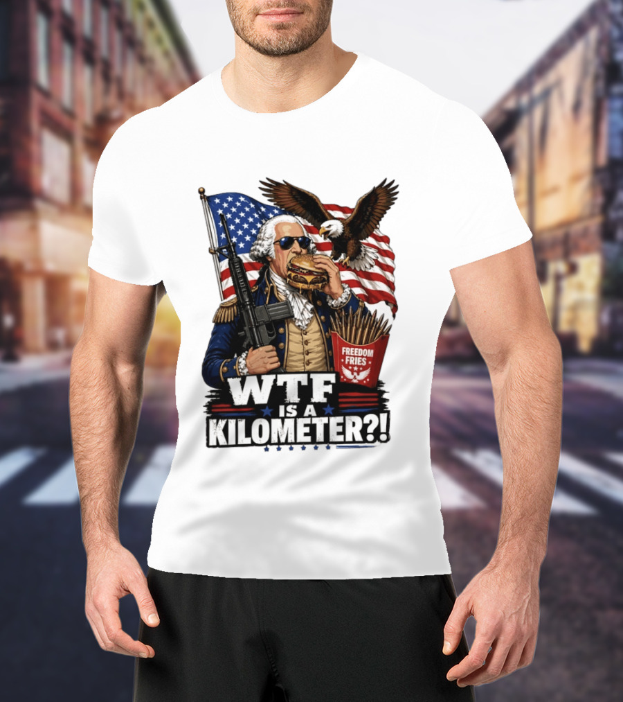 WTF Is A Kilometer George Washington Cheeseburger Freedom Fries AR 15 T-Shirt