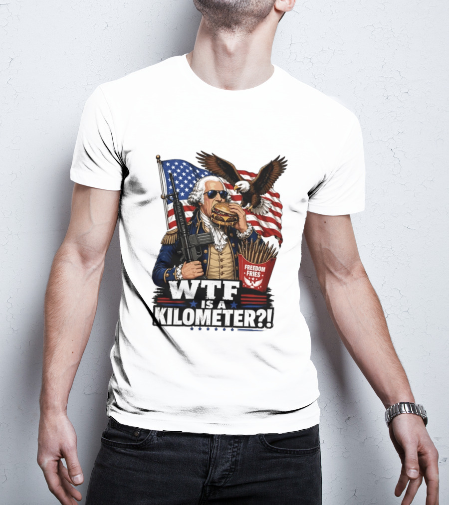 WTF Is A Kilometer George Washington Cheeseburger Freedom Fries AR 15 T-Shirt
