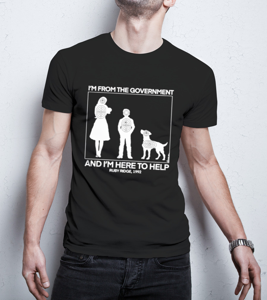 I'm From The Government And I'm Here To Help Ruby Ridge 1992 T-Shirt
