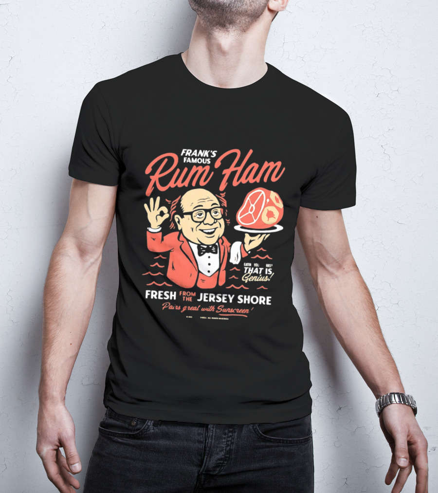 Frank's Famous Rum Ham Fresh From The Jersey Shore Genius Served With Suntan T-Shirt