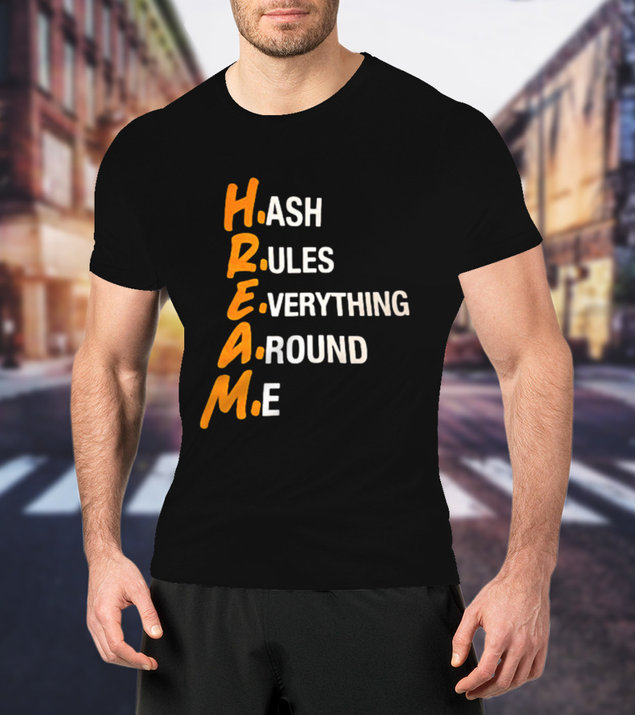 HREAM Hash Rules Everything Around Me T-Shirt