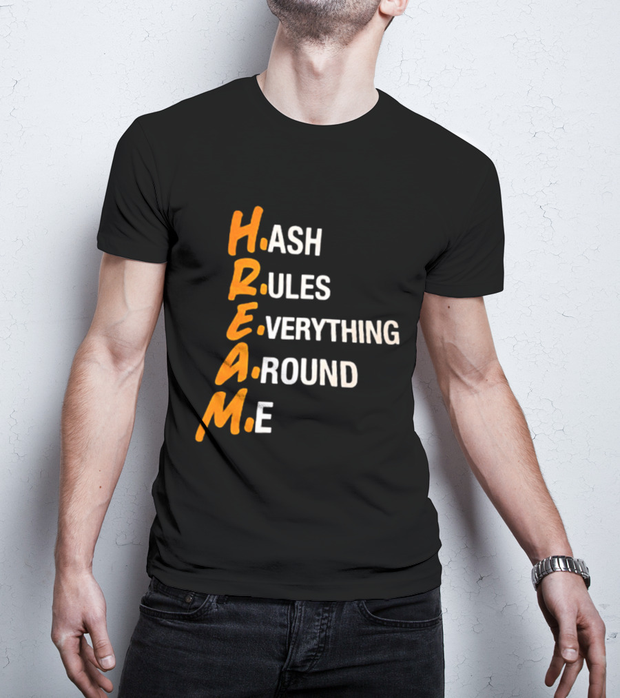 HREAM Hash Rules Everything Around Me T-Shirt
