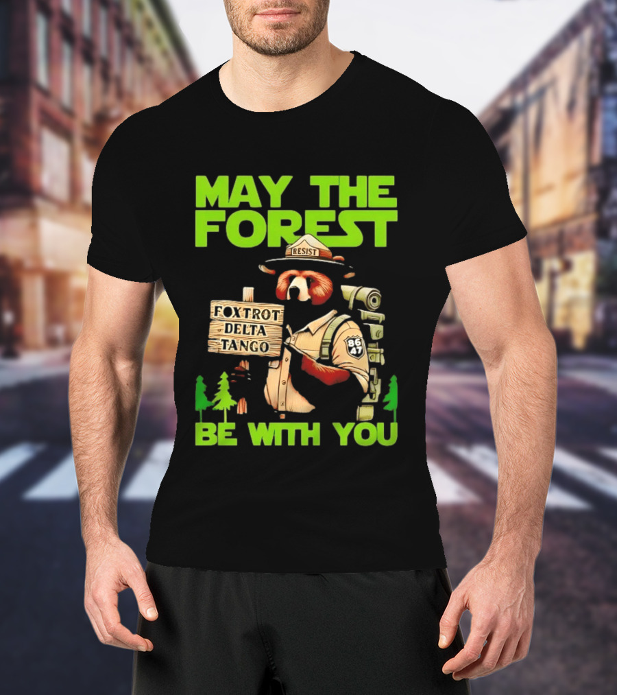 May The Forest Be With You Resist Foxtrot Delta Tango Ranger 8647 T-Shirt