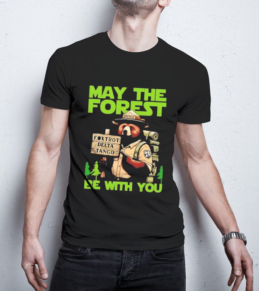 May The Forest Be With You Resist Foxtrot Delta Tango Ranger 8647 T-Shirt