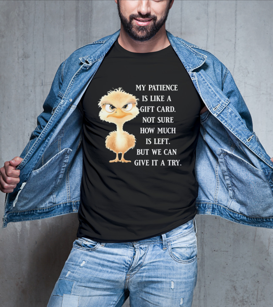 Ostrich My Patience Is Like A Gift Card Not Sure How Much Is Left But We Can Give It A Try T-Shirt