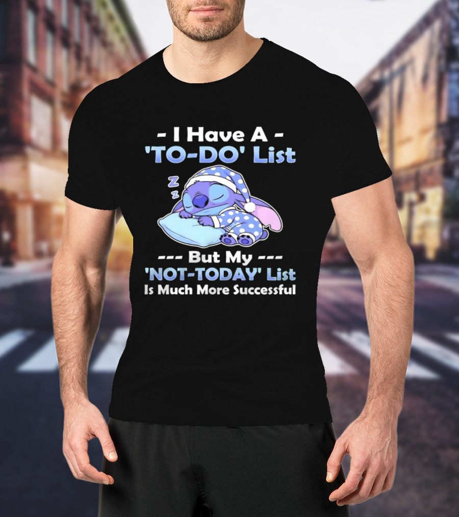 I Have A To Do List But My Not Today List Is Much More Successful Stitch Sleeping Pajamas T-Shirt