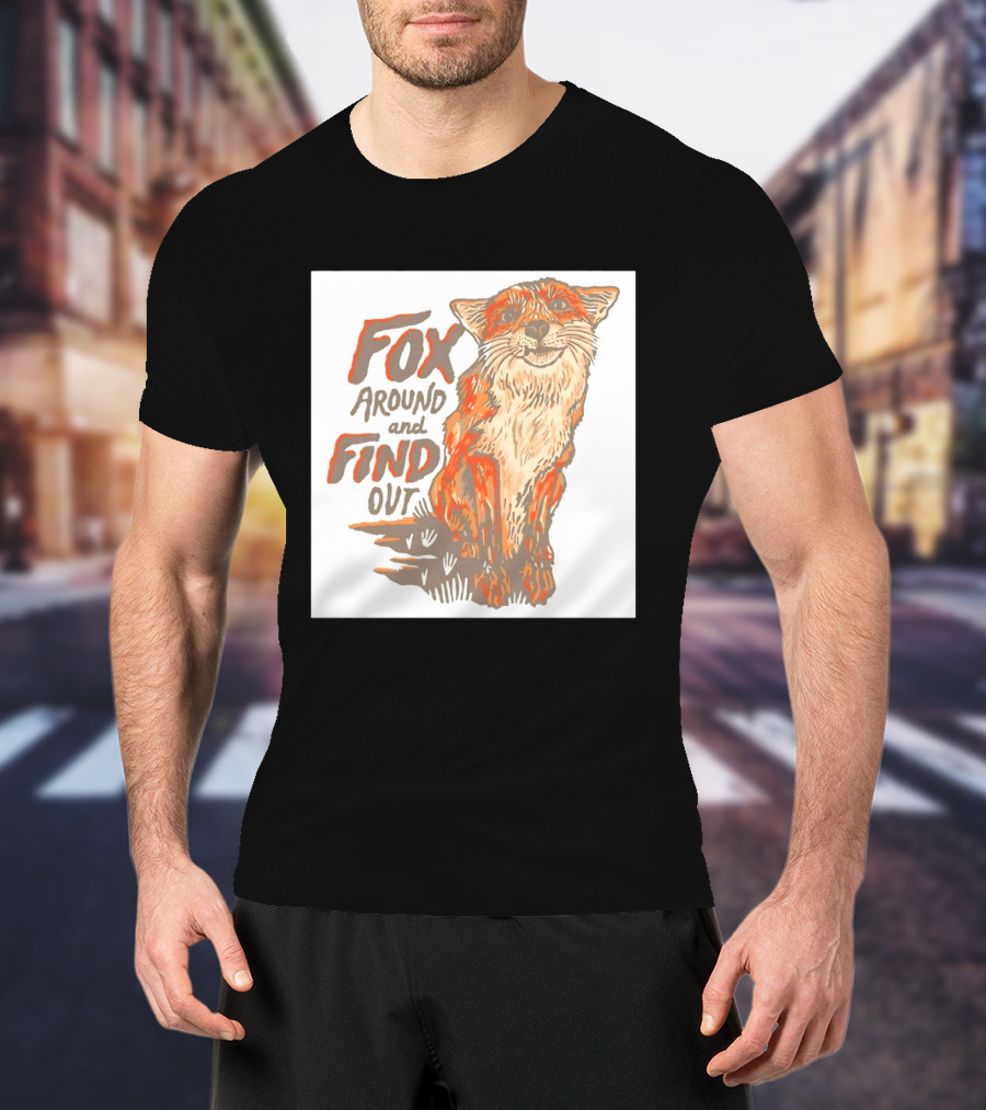 Fox Around And Find Out Rustic Fox T-Shirt