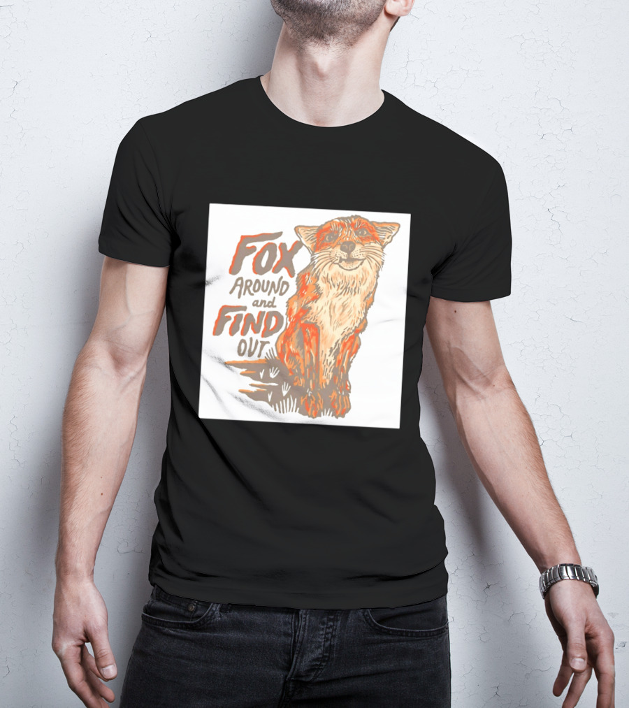 Fox Around And Find Out Rustic Fox T-Shirt