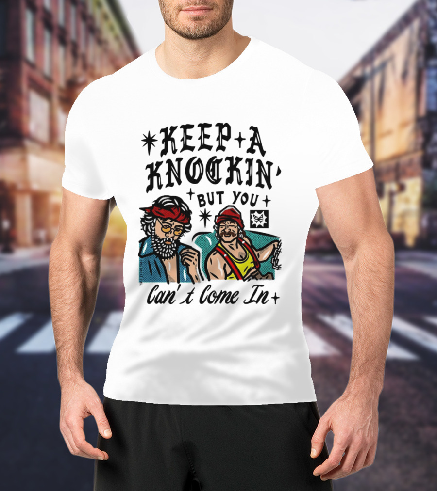 Keep A Knockin' But You Can't Come In Cheech Marin Tommy Chong T-Shirt