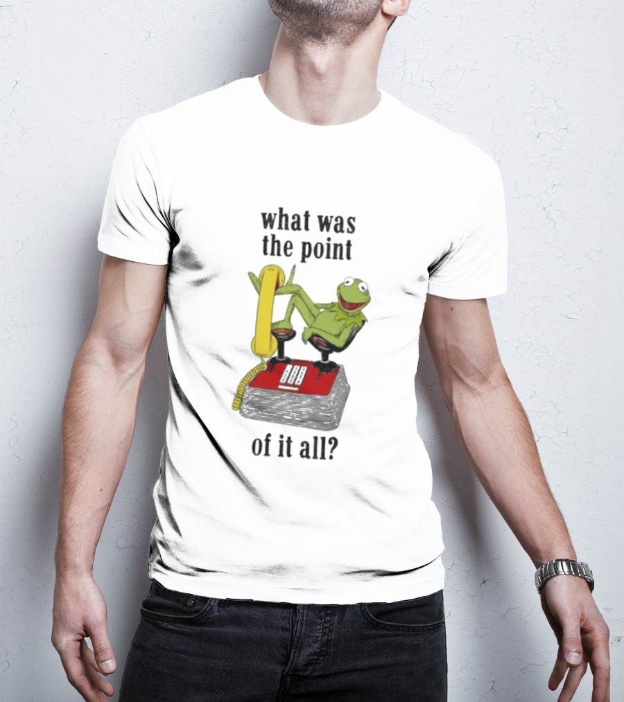 Kermit Frog What Was The Point Of It All Vintage Telephone Mockery T-Shirt