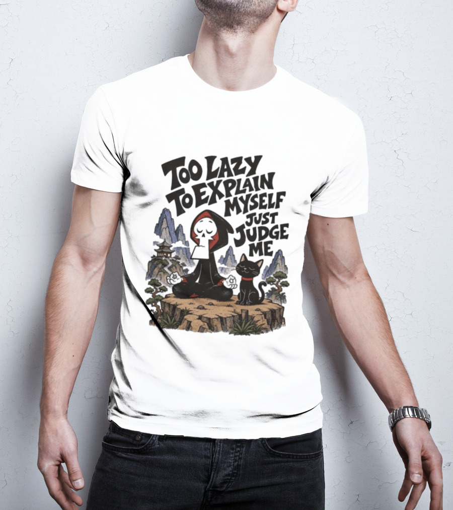 Too Lazy To Explain Myself Just Judge Me Grim Meditation With Cat T-Shirt