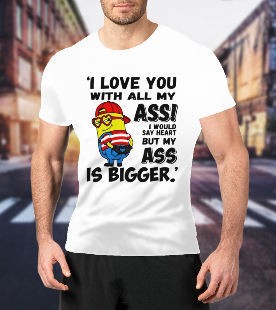 I Love You With All My Ass Minion Heart Red Hat T-Shirt