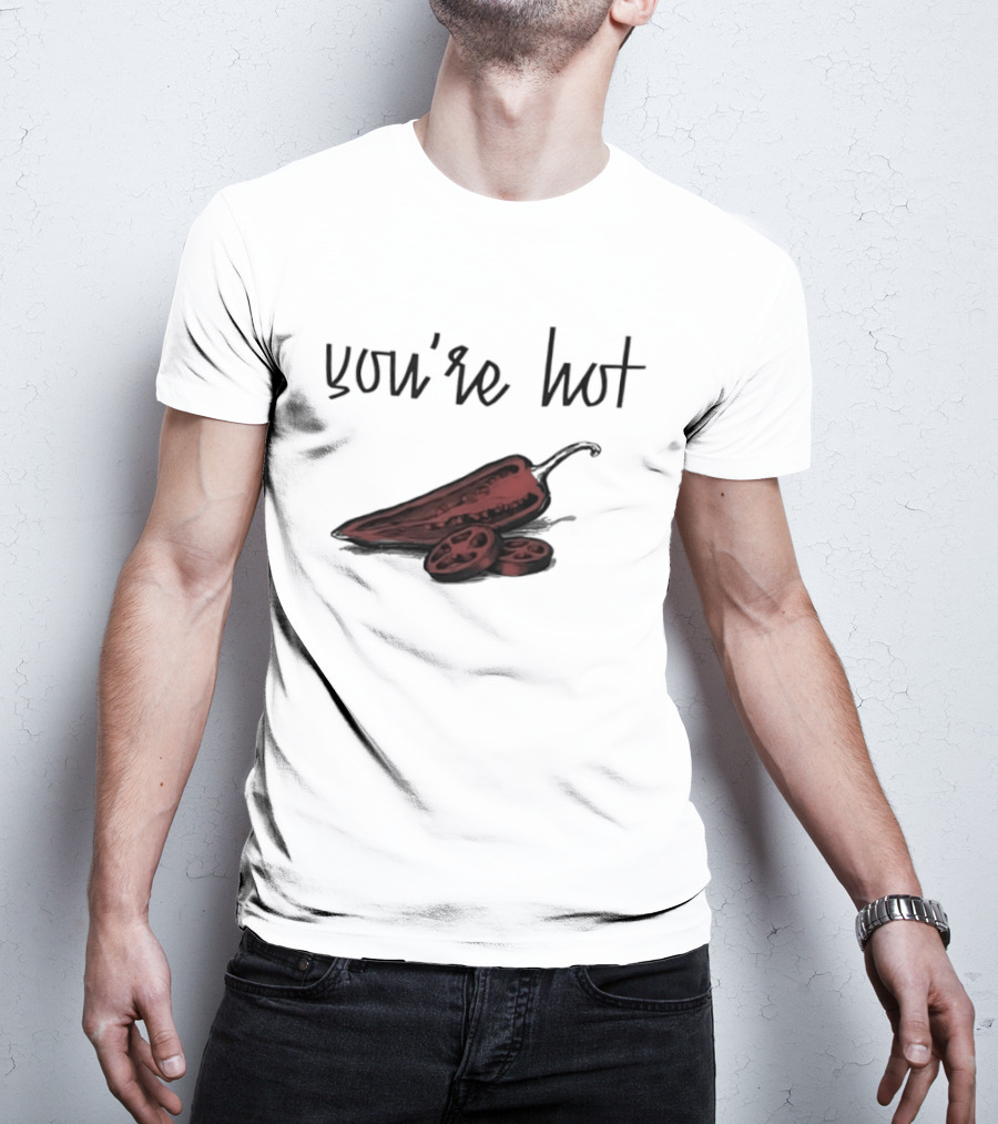 You're Hot Chili Peppers T-Shirt