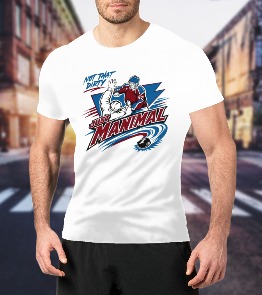 Not That Dirty Just Manimal Colorado Avalanche T-Shirt