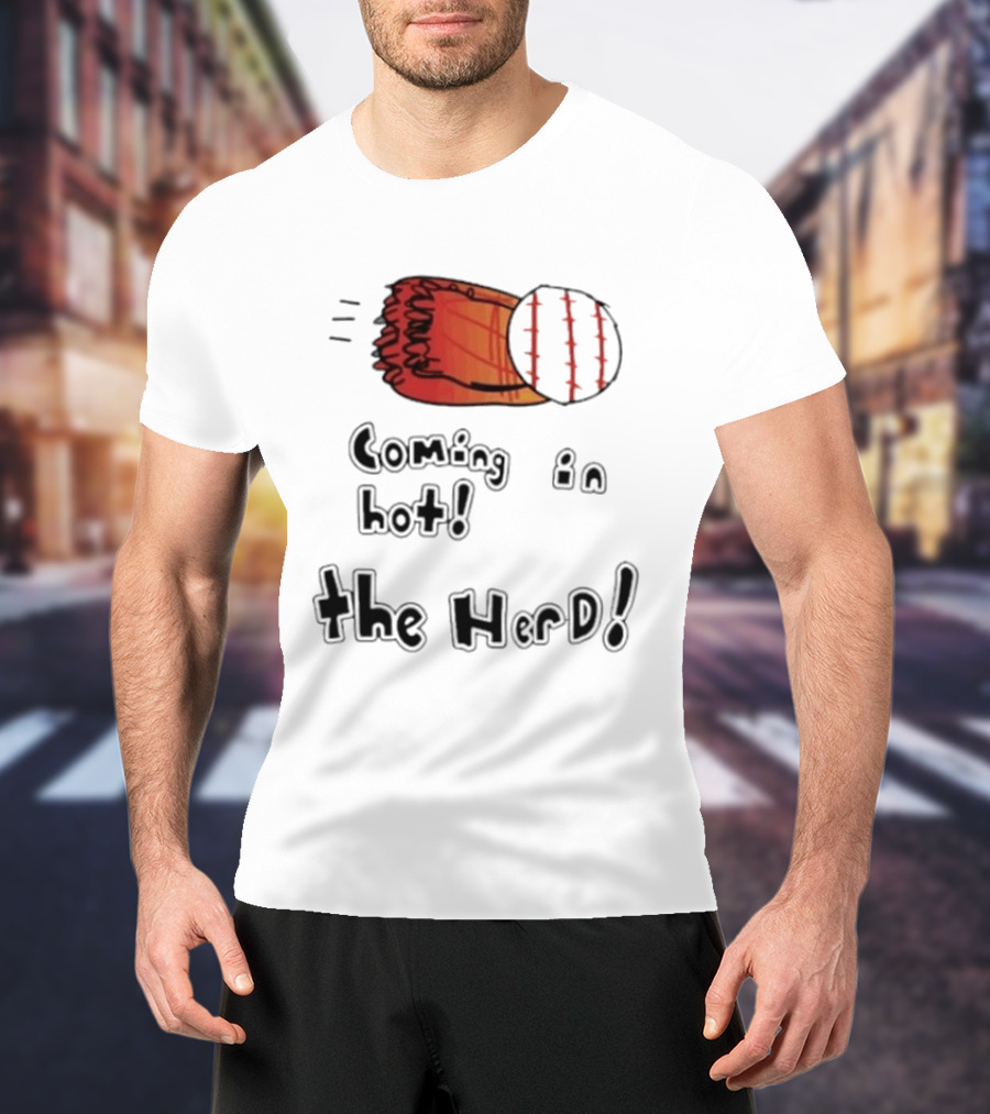 Coming In Hot The Herd Baseball Glove And Ball T-Shirt