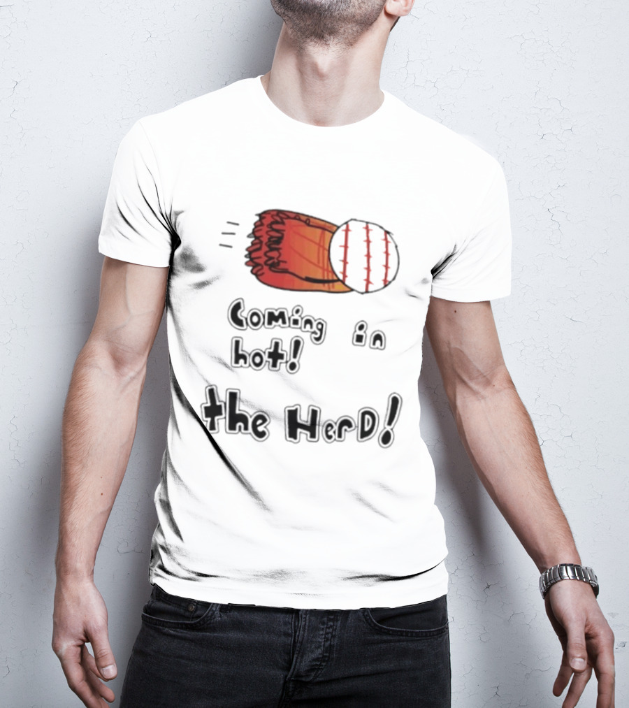 Coming In Hot The Herd Baseball Glove And Ball T-Shirt