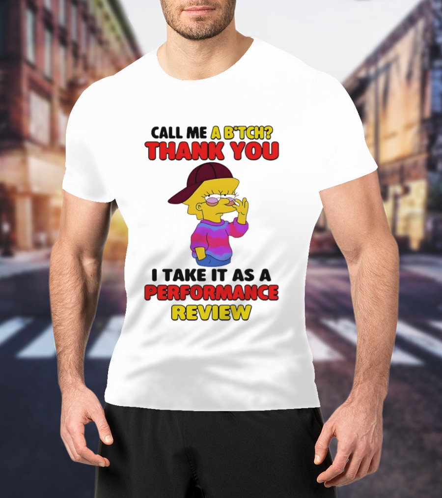 Simpsons Call Me A B*tch Thank You I Take It As A Performance Review T-Shirt