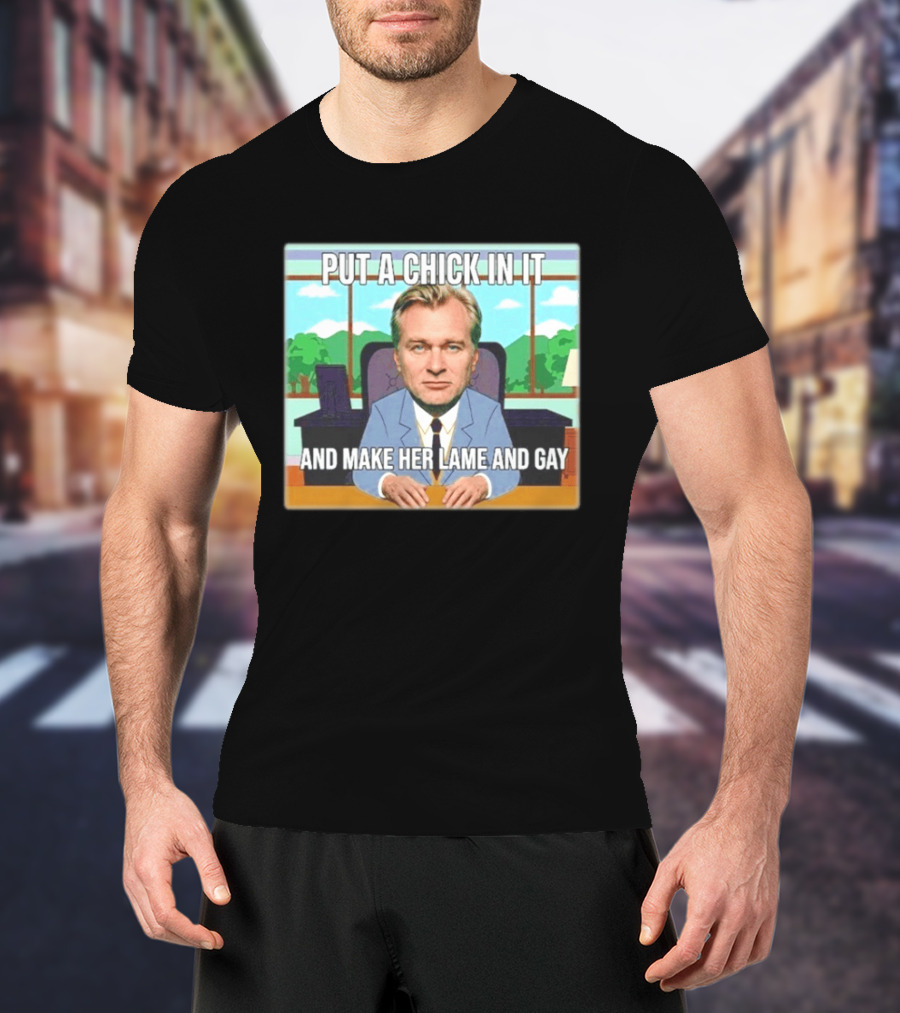 Christopher Nolan Put A Chick In It And Make Her Lame And Gay South Park Mashup T-Shirt
