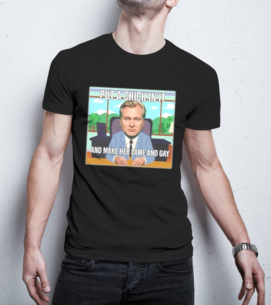 Christopher Nolan Put A Chick In It And Make Her Lame And Gay South Park Mashup T-Shirt