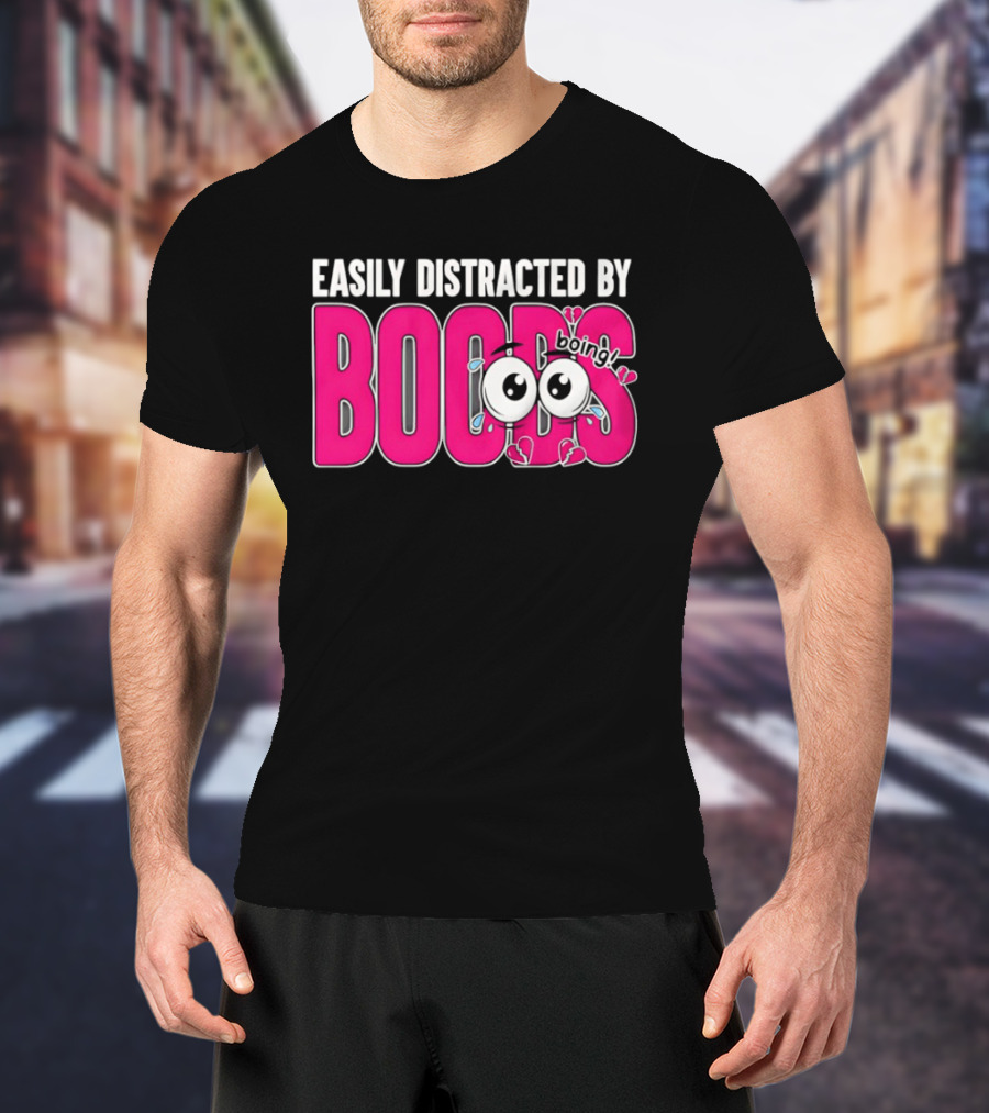 Easily Distracted By Boobs Boing Eyes T-Shirt