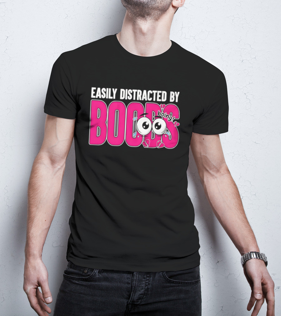Easily Distracted By Boobs Boing Eyes T-Shirt