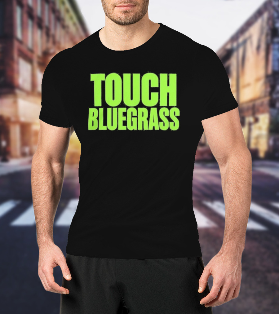 Touch Bluegrass Kentucky Humor T-Shirt