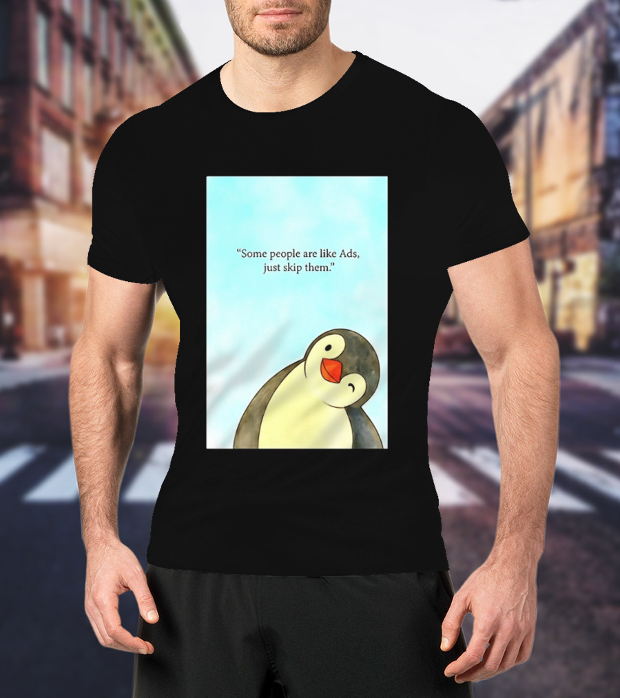 Penguin Some People Are Like Ads Just Skip Them T-Shirt