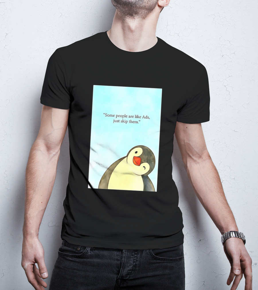 Penguin Some People Are Like Ads Just Skip Them T-Shirt