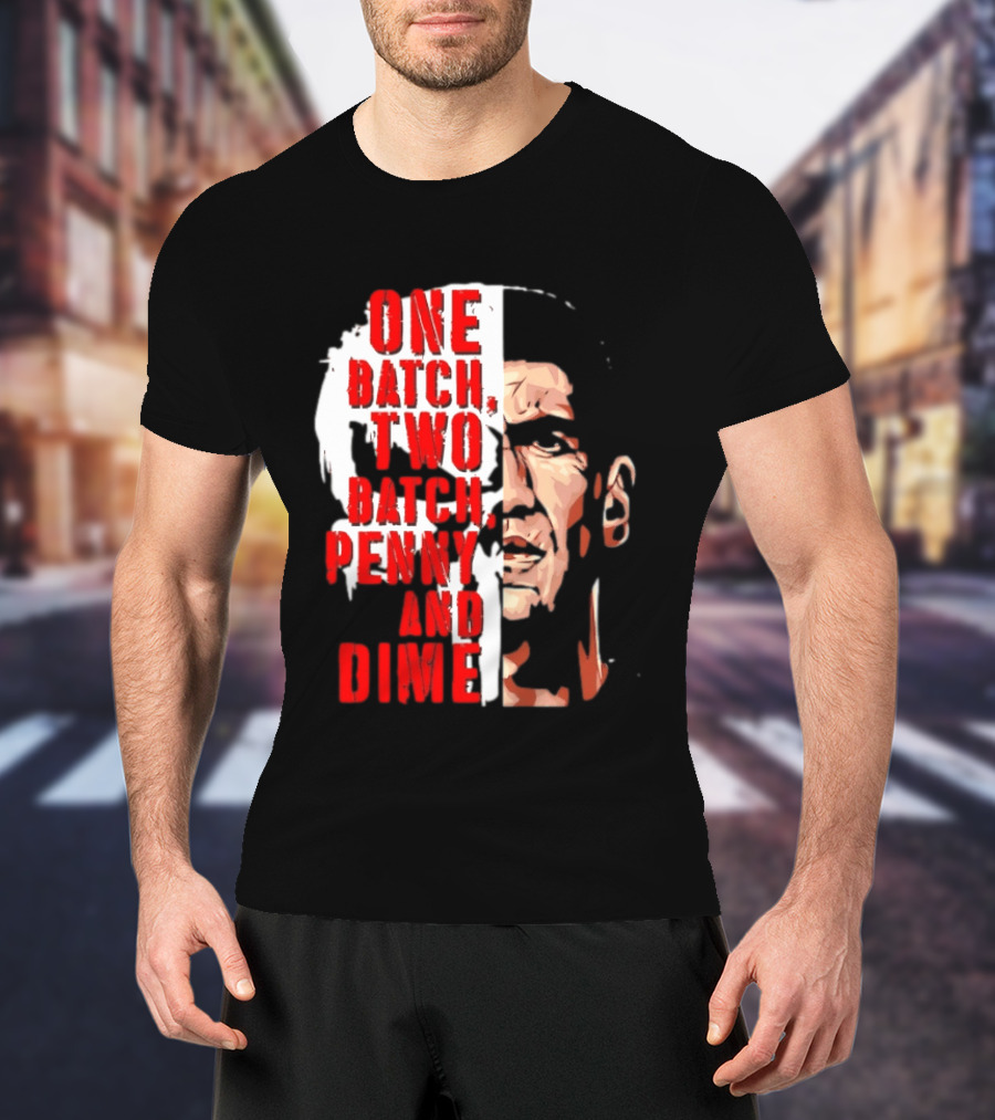 Punisher One Batch Two Batch Penny And Dime Iconic Motivational Phrase T-Shirt