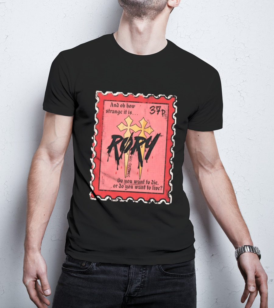 And Oh How Strange It Is Rory 37p Do You Want To Die Or Live T-Shirt
