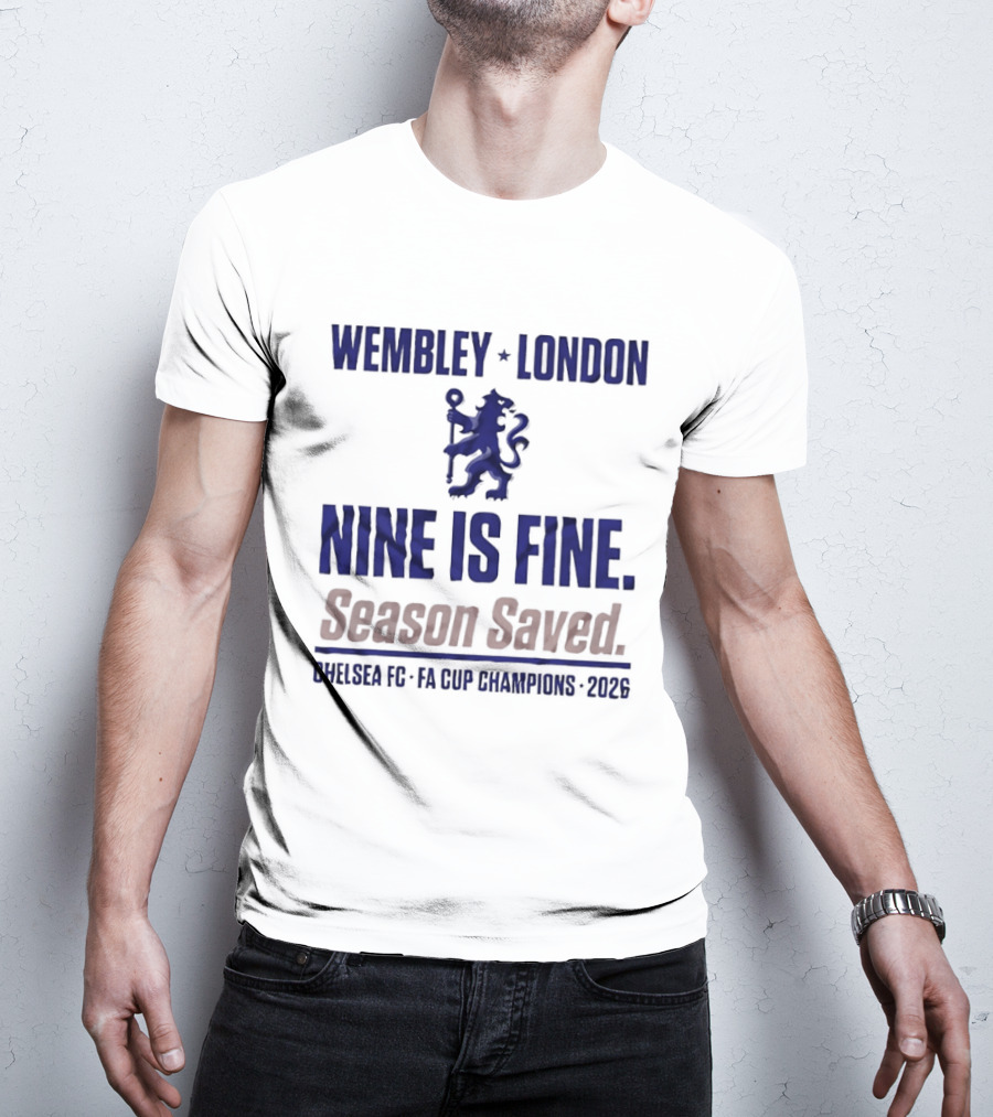 Wembley London Chelsea Nine Is Fine FA Cup Champions 2026 Season Saved T-Shirt