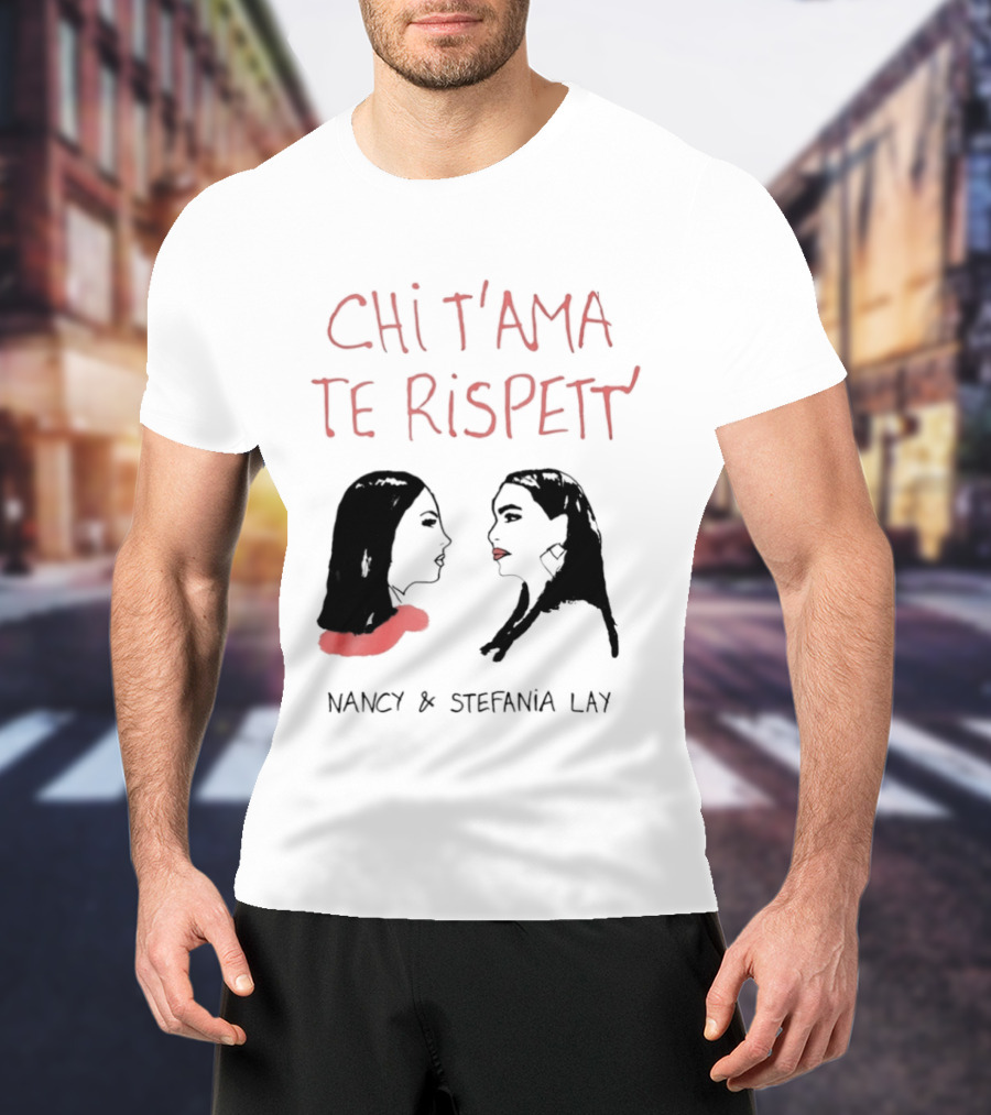 Chi T'ama Te Rispett' Nancy Stefania Lay Neapolitan Neomelodic T-Shirt