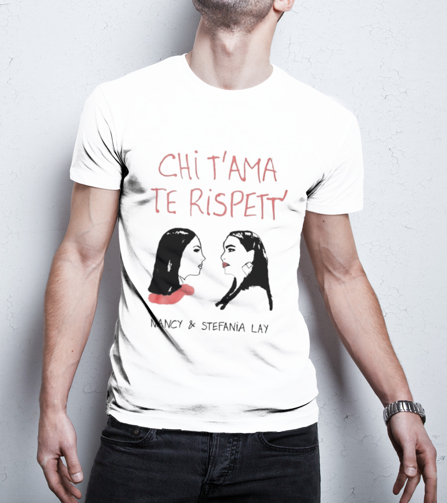 Chi T'ama Te Rispett' Nancy Stefania Lay Neapolitan Neomelodic T-Shirt