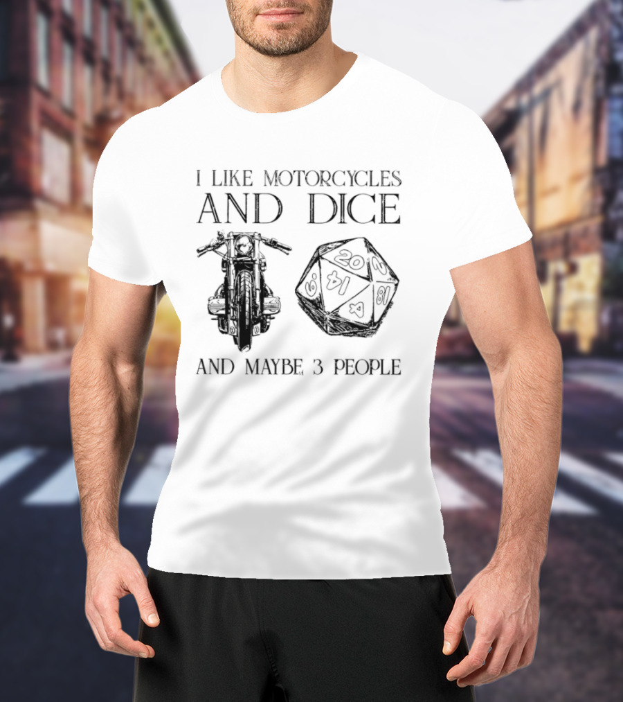 I Like Motorcycles And Dice And Maybe 3 People D20 T-Shirt