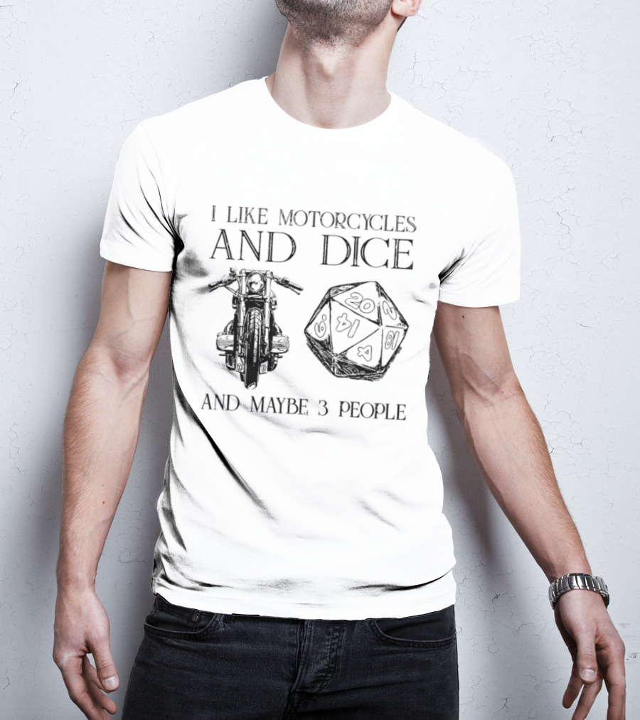 I Like Motorcycles And Dice And Maybe 3 People D20 T-Shirt
