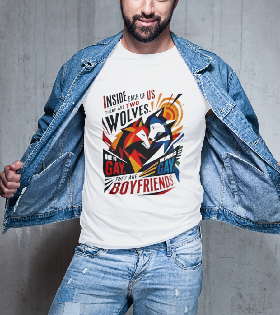 Inside Each Of Us There Are Two Wolves One Is Gay The Other Is Gay They Are Boyfriends T-Shirt