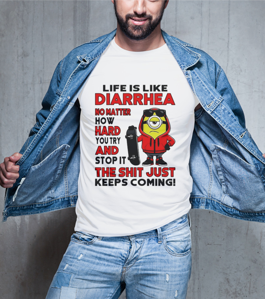 Life Is Like Diarrhea No Matter How Hard You Try Minion T-Shirt