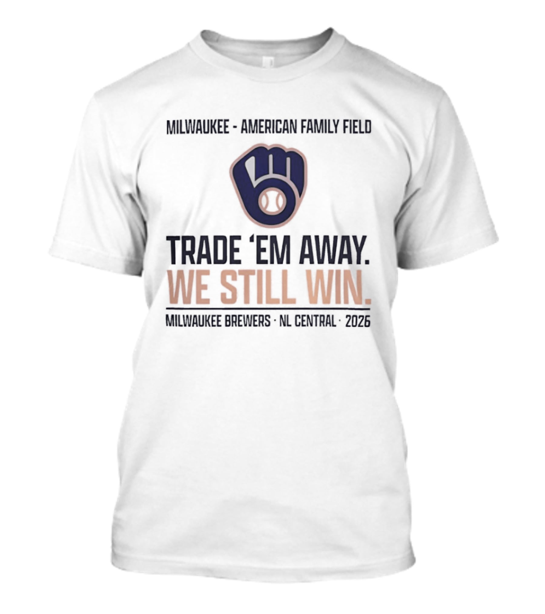 Milwaukee Brewers Trade 'Em Away We Still Win American Family Field NL Central 2026 T-Shirt