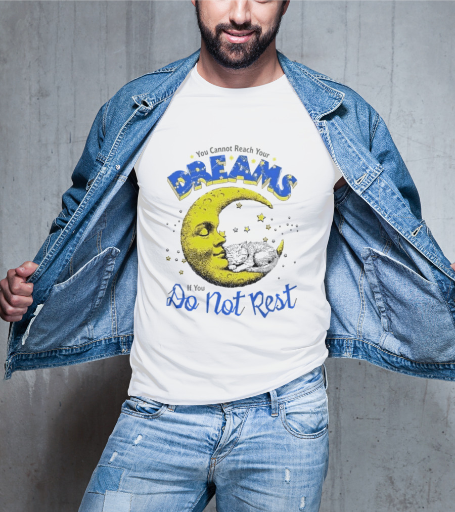 You Cannot Reach Your Dreams Moon If You Do Not Rest T-Shirt
